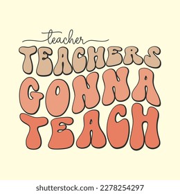 Teachers Gonna Teach T-Shirt Design, Vector file 