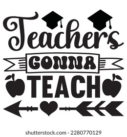 Teachers Gonna Teach t-shirt design vector file