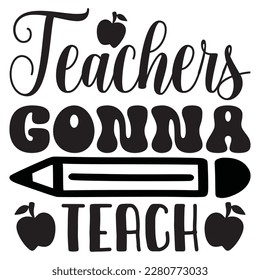 Teachers Gonna Teach t-shirt design vector file