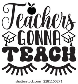 Teachers Gonna Teach t-shirt design vector file