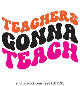 Teachers Gonna Teach t-shirt design vector file