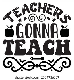 Teachers Gonna Teach t-shirt design vector file