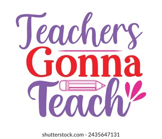 Teachers Gonna Teach typography t-shirt design