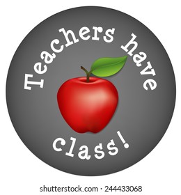 Teachers Have Class! Big red apple on circle blackboard background with important chalk message. EPS8 compatible. 