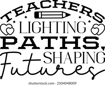 Teachers Lighting Minds, Shaping Futures -Teacher t shirts design, Calligraphy t shirt design,Hand drawn lettering phrase, Silhouette,Isolated on white background, Files for Cutting Cricut and EPS 10
