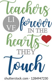  Teachers live forever in the hearts they touch t-shirt. Vector print, typography, poster, emblem. - Vector