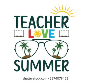 Teachers love summer T-Shirt, Back To School, Funny Teacher T-Shirt, Funny Teacher Saying, Cool Teacher T-shirt, Kindergarten School For Kids, Cut File For Cricut And Silhouette