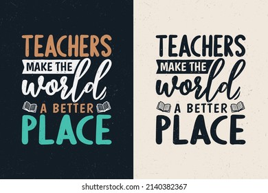 Teachers make the world a better place, Teacher quotes tshirt design,