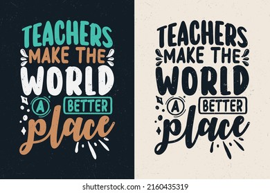 Teachers make the world a better place, Teacher quotes t-shirt design