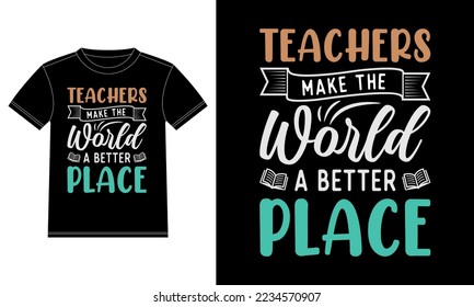 Teachers make the world a better place, Teacher quotes T-shirt Design template, Car Window Sticker, POD, cover, Isolated Black Background
