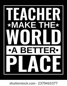 Teachers make the world a better place t-shirt design