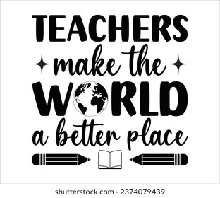 Teachers make the world a better place T-Shirt, Back To School, Funny Teacher T-Shirt, Funny Teacher Saying, Cool Teacher T-shirt, Kindergarten School For Kids, Cut File For Cricut And Silhouette