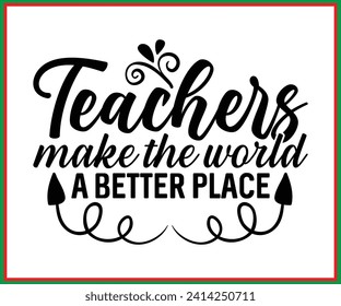 Teachers Make The World A Better Place T-shirt, Back To School, Funny Teacher T-shirt, Funny Teacher Saying, Teachers Quotes And Slogan Good For T-shirt, Cut File For Cricut And Silhouette