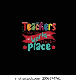 Teachers make the world a Better Place motivational Teachers day t-shirt Design 