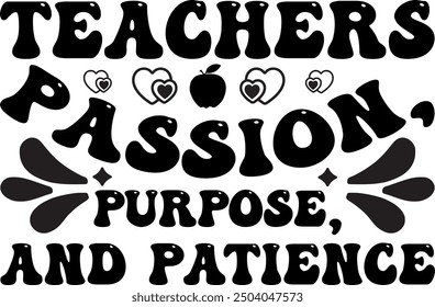 Teachers Passion, Purpose, and Patience-Teacher t shirts design, Calligraphy t shirt design,Hand drawn lettering phrase, Silhouette,Isolated on white background, Files for Cutting Cricut and EPS 10