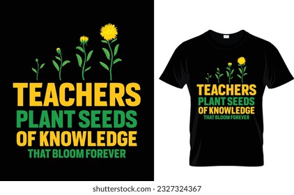 teachers plant seeds of knowledge that bloom forever t shirt