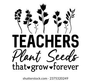 Teachers Plant Seeds That Grow Forever svg,Teacher Name, Cricut,kind svg,pillow,Coffee Teacher,Life,School,Funny svg,School Gift,Design svg