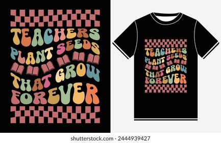 Teachers Plant Seeds That Grow Forever - Groovy Vector Tshirt - illustration vector art - Groovy T-shirt Design Template - Print