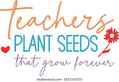 Teachers plant seeds that grow forever