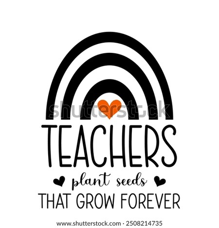 Teachers plant seeds which grow forever, Teacher T-shirt design, Teacher illustration 