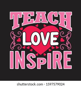 Teachers Quotes and Slogan good for T-Shirt. Teach Love Inspire.