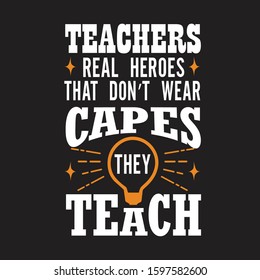 Teachers Quotes and Slogan good for T-Shirt. Teachers Real Heroes That Don't Wear Capes They Teach.