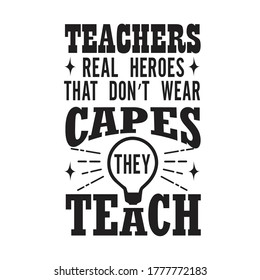 Teachers Quotes and Slogan good for T-Shirt. Teachers Real Heroes That Don't Wear Capes They Teach.