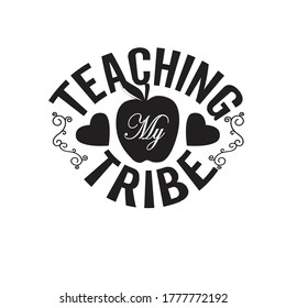 Teachers Quotes and Slogan good for T-Shirt. Teaching My Tribe.