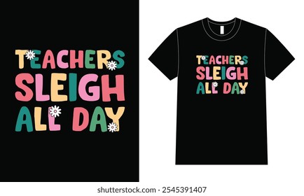 Teachers Sleigh All Day T Shirt Design