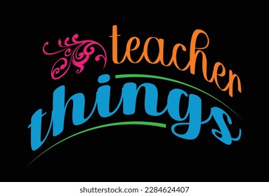 Teachers Things. Teacher t shirt design. Vector Illustration quote. Design template for t shirt lettering, typography, print, poster, banner, gift card, label sticker, flyer, mug etc. Print On Demand.