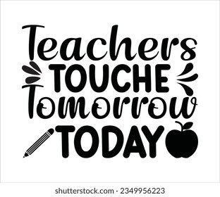 
 teachers TOUCHE Tomorrow TODAY svg, Teacher Svg Png, Teacher appreciation T shirt , teacher life svg  Printable, Cricut  Silhouette files, pencile  svg