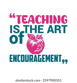 Teaching is the art of encouragement-Teacher's Day typography quote design for t-shirt