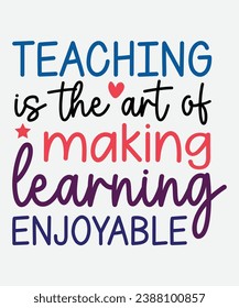 Teaching is the art of making learning enjoyable t-shirt design, teacher t-shirt, teacher cut file, png