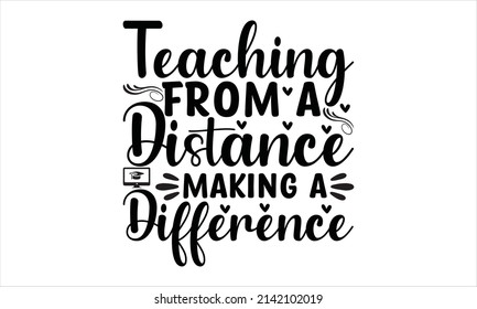 Teaching from a distance making a difference -  typography t-shirt graphics, typography art lettering composition design.
