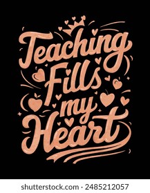 Teaching Fills My Heart Graphic Design Typography Vector Illustration Artwork T-shirt Design, Best Gift For Teacher And Students 