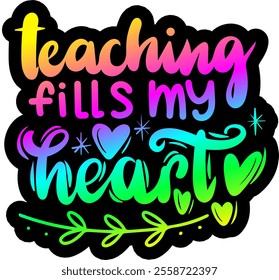 teaching fills my heart valentines day colorful bright rainbow graphic design