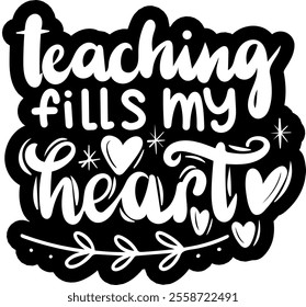 teaching fills my heart valentines day black vector graphic design and cut file