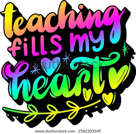 teaching fills my heart valentines day quote rainbow colorful bright vibrant vector graphic design and cut file