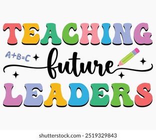 Teaching Future Leaders Svg,Teaching Svg,Teacher Shirt,Teacher Quotes Svg,Kindergarten Teacher Svg,PreSchool Svg,Cut File,Silhouette,commercial use,Teacher Retro Shirt