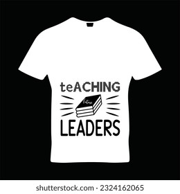 Teaching future leaders t-shirt design. Here You Can find and Buy t-Shirt Design. Digital Files for yourself, friends and family, or anyone who supports your Special Day and Occasions.