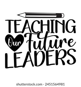 Teaching Future Leaders T-shirt Quotes Vector Design Illustration Clipart Eps