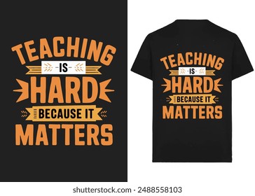 TEACHING HARD BECAUSE IT MATTERS typography t-shirt design 