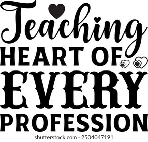 Teaching Heart of Every Profession-Teacher t shirts design, Calligraphy t shirt design,Hand drawn lettering phrase, Silhouette,Isolated on white background, Files for Cutting Cricut and EPS 10