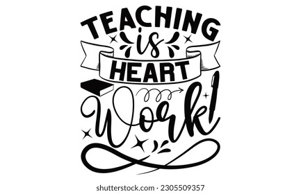 Teaching Is Heart Work - School SVG Design, Hand drawn lettering phrase, Illustration for prints on t-shirts, bags, posters and cards, for Cutting Machine, Silhouette Cameo, Cricut. svg