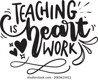 Teaching Is Heart Work Teacher Lettering Quotes Mom Life Poster Mug Tote Bag T Shirt Design