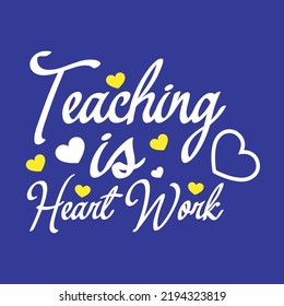 Teaching Is Heart Work Teacher Lettering Quotes Mom Life Poster Mug Tote Bag T-Shirt Design - best Teaching motivational quotes ever