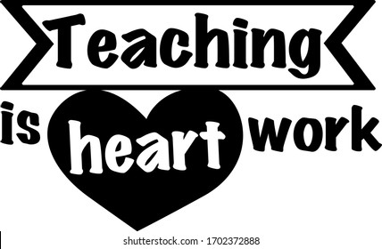 Teaching is heart work.  Teacher quotes vector. Quotes