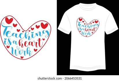 Teaching Is a Heart Work, T-shirt Design, Teacher Day, Teacher T-shirt, Typography, Teacher Quotes, Teacher Quotes T-shirt Design, Vector, Text Vector