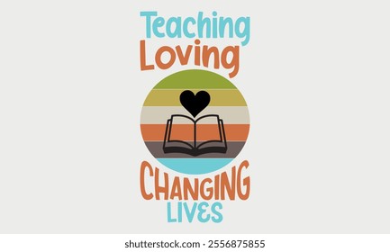 Teaching Loving Changing Lives-Teacher Tote t shirts design, Calligraphy t shirt design,Hand drawn lettering phrase, Silhouette,Isolated on white background, Files for Cutting Cricut and   EPS 10