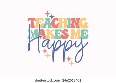 Teaching Makes Me Happy Retro Teacher EPS T-shirt Design